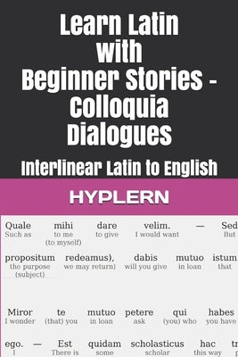 Learn Latin with Beginner Stories - Colloquia Dialogues: Interlinear Latin to English Paperback Bermuda Word