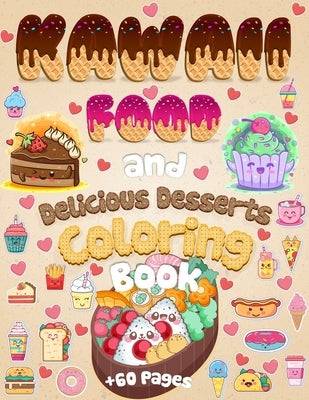 Kawaii Food And Delicious Desserts Coloring Book: 60 Adorable & Relaxing Easy Kawaii Food And Delicious Desserts Coloring Pages - Super Cute Food Colo Paperback Coloring Book Happy