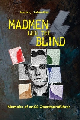 Madmen led the Blind: Memoirs of an SS Obersturmführer Paperback Herwig Salmutter