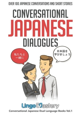Conversational Japanese Dialogues: Over 100 Japanese Conversations and Short Stories Paperback Lingo Mastery