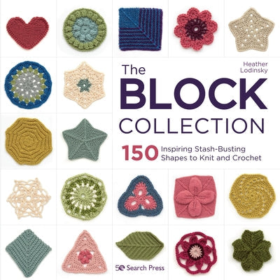 The Block Collection: 150 Inspiring Stash-Busting Shapes to Knit and Crochet Paperback Search Press