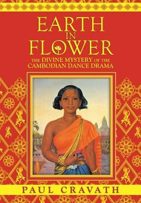 Earth in Flower - The Divine Mystery of the Cambodian Dance Drama Paperback DatASIA, Inc.