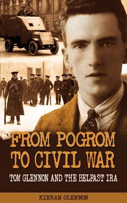 From Pogrom to Civil War: Tom Glennon and the Belfast IRA Paperback Mercier Press