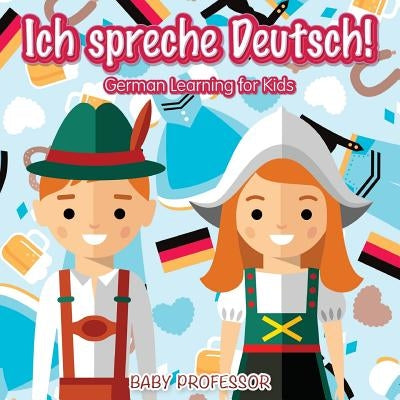 Ich spreche Deutsch! German Learning for Kids Paperback Baby Professor