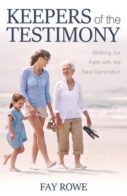 Keepers of the Testimony: Sharing Our Faith with the Next Generation Paperback Word Alive Press