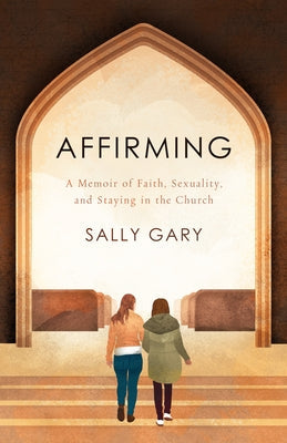 Affirming: A Memoir of Faith, Sexuality, and Staying in the Church Paperback William B. Eerdmans Publishing Company
