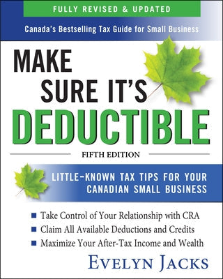 Make Sure It's Deductible: Little-Known Tax Tips for Your Canadian Small Business, Fifth Edition Paperback McGraw-Hill Companies