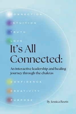 It's All Connected: An interactive leadership and healing journey through the chakras by Boots, Jessica