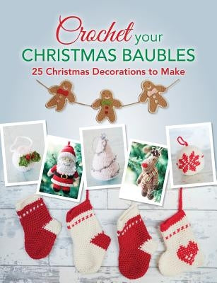 Crochet your Christmas Baubles: over 25 christmas decorations to make Paperback David & Charles