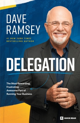 Delegation: The Most Rewarding, Frustrating . . . Awesome Part of Running Your Business Paperback Ramsey Press