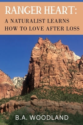 Ranger Heart: A Naturalist Learns How to Love After Loss Paperback Vanguard Press