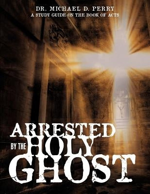 Arrested by the Holy Ghost Bible Xulon Press