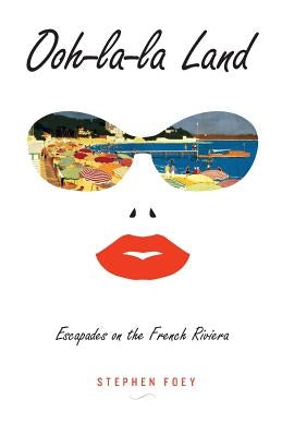 Ooh-la-la Land: Escapades on the French Riviera Paperback Workpoint Ventures