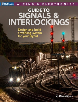 Signals and Interlockings for Your Model Railroad Kalmbach Media