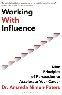 Working with Influence: Nine Principles of Persuasion to Accelerate Your Career Paperback Bloomsbury Business
