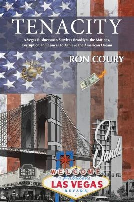 Tenacity: A Vegas Businessman Survives Brooklyn, the Marines, Corruption and Cancer to Achieve the American Dream: A True Life S Paperback Las Vegas Publishing Group, LLC
