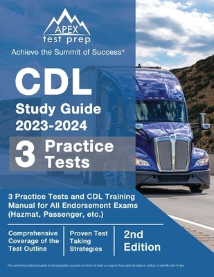 CDL Study Guide 2023-2024: 3 Practice Tests and CDL Training Manual Book for All Endorsement Exams (Hazmat, Passenger, etc.) [2nd Edition] Paperback Apex Test Prep