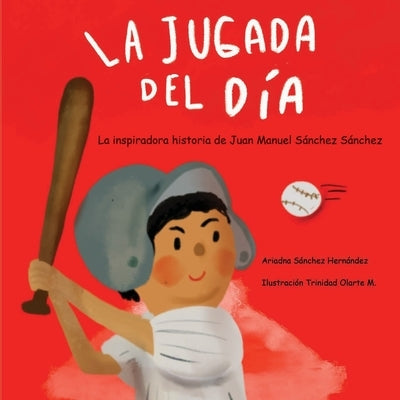 La jugada del día: Historia basada en la vida de Juan Manuel Sánchez Sánchez: by Sánchez, Ariadna
