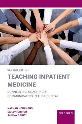 Teaching Inpatient Medicine: Connecting, Coaching, and Communicating in the Hospital Paperback Oxford University Press, USA