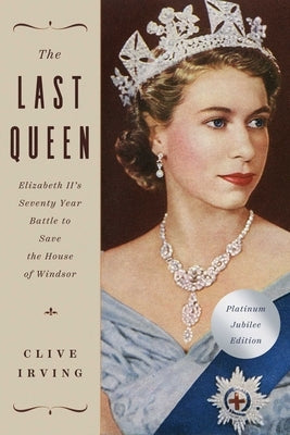 The Last Queen: Elizabeth II's Seventy Year Battle to Save the House of Windsor: The Platinum Jubilee Edition Paperback Pegasus Books