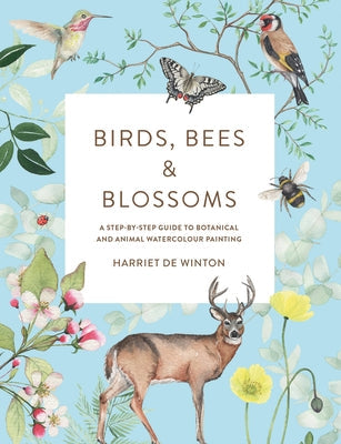 Birds, Bees & Blossoms: A Step-By-Step Guide to Botanical and Animal Watercolour Painting Paperback Ilex Press