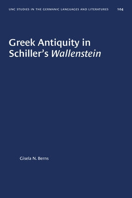 Greek Antiquity in Schiller's Wallenstein Paperback University of North Carolina Press