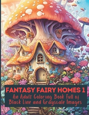 Fantasy Fairy Homes Coloring Book 1 Paperback Independently Published