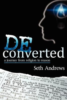 Deconverted: A Journey from Religion to Reason Paperback Outskirts Press