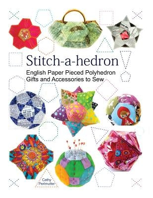 Stitch-a-hedron!: English Paper Pieced Gifts and Accessories to Sew Paperback Uncommon Page