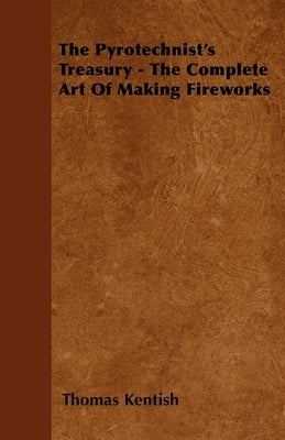 The Pyrotechnist's Treasury - The Complete Art of Making Fireworks Paperback Herron Press