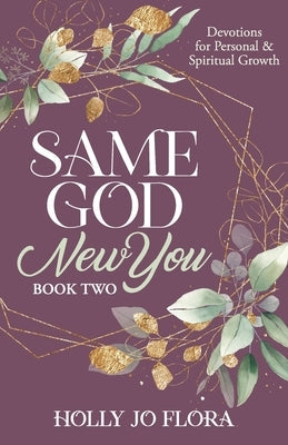 Same God, New You - Book Two: Devotions for Personal & Spiritual Growth by Flora, Holly Jo