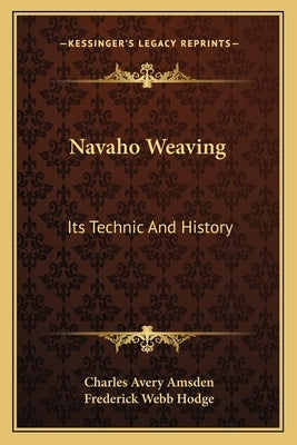 Navaho Weaving: Its Technic And History Paperback Kessinger Publishing