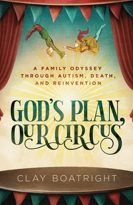 God's Plan, Our Circus: A Family Odyssey through Autism, Death, and Reinvention Paperback Stonebrook Pub.