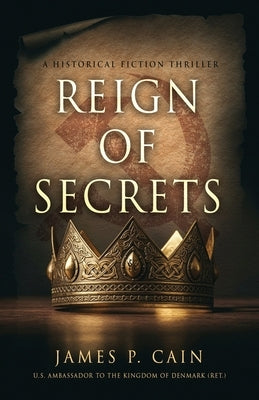 Reign of Secrets by Cain, James P.