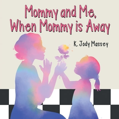 Mommy and Me, When Mommy is Away Paperback WestBow Press