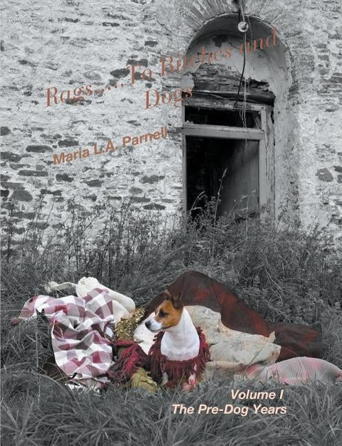 Rags.....to Bitches and Dogs Paperback Maria Parnell