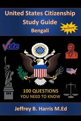U.S. Citizenship Study Guide - Bengali: 100 Questions You Need To Know Paperback Createspace Independent Publishing Platform