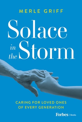 Solace in the Storm: Caring for Loved Ones of Every Generation Paperback Forbesbooks