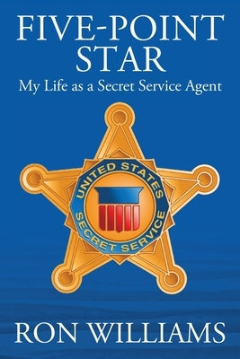 Five Point Star: My Life as a Secret Service Agent Paperback Secure Strategies International LLC