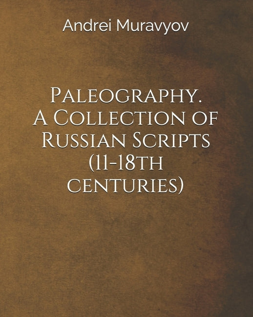 Paleography. A Collection of Russian Scripts (11-18th centuries) Paperback Independently Published