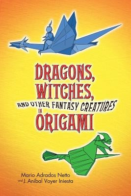 Dragons, Witches, and Other Fantasy Creatures in Origami Dover Publications