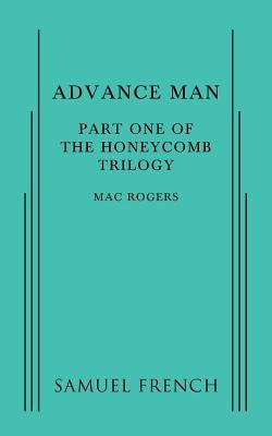 Advance Man: Part One of The Honeycomb Trilogy Paperback Samuel French, Inc.