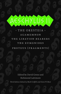 Aeschylus II: The Oresteia/Agamemnon/The Libation Bearers/The Eumenides/Proteus (Fragments) Paperback University of Chicago Press