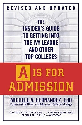 A is for Admission: The Insider's Guide to Getting Into the Ivy League and Other Top Colleges Paperback Grand Central Publishing