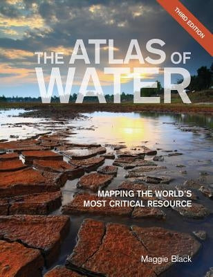 The Atlas of Water: Mapping the World's Most Critical Resource Paperback University of California Press