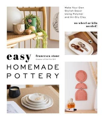 Easy Homemade Pottery: Make Your Own Stylish Decor Using Polymer and Air-Dry Clay Page Street Publishing
