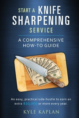Start a Knife Sharpening Service Paperback Sharpening Lives, LLC