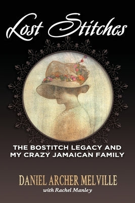Lost Stitches: The Bostitch Legacy and My Crazy Jamaican Family Paperback Ian Randle Publishers