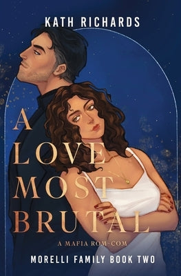A Love Most Brutal: An Arranged Marriage Mafia Rom-Com by Richards, Kath