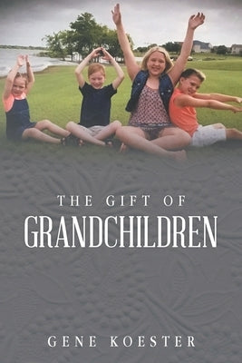 The Gift of Grandchildren Paperback Christian Faith Publishing, Inc
